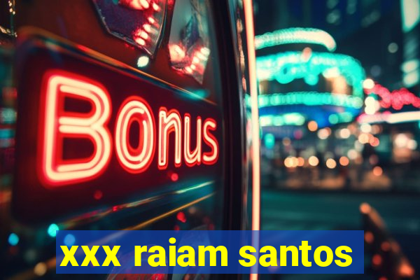 xxx raiam santos